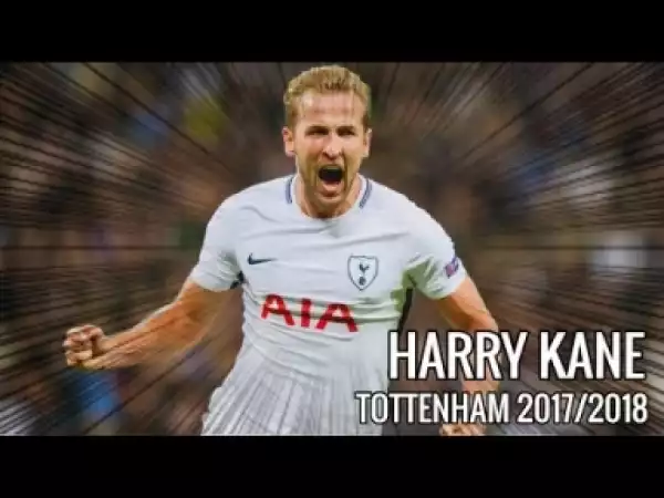 Video: Harry Kane ? Perfect Attacker ? Elite Skills, Goals & Assists | 2017/2018 HD